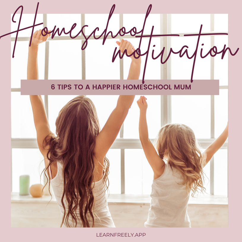 Homeschool motivation. 6 tips to a happier homeschool mum. Freely Homeschool Planner App
