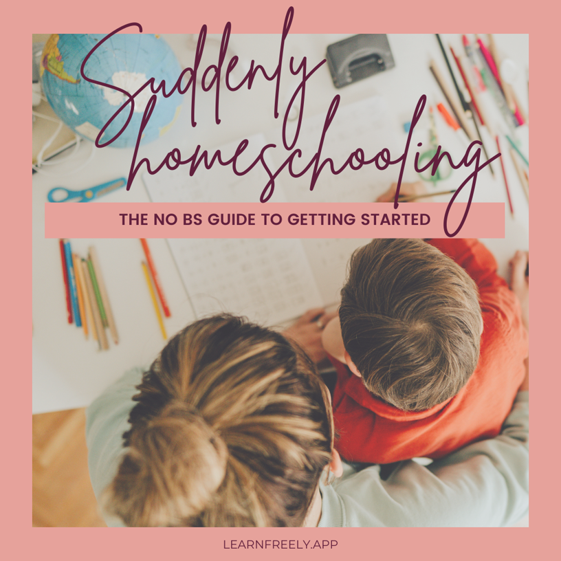 Top view of a child and adult writing at a table with colorful pencils. Text reads "Suddenly homeschooling: The no BS guide to getting started." A simple guide to start homeschooling for new home educators. learnfreely.app